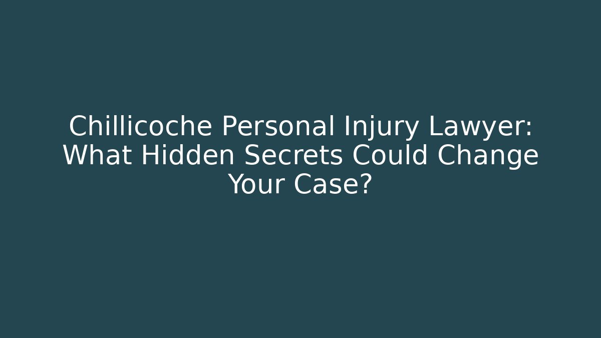 Chillicoche Personal Injury Lawyer: What Hidden Secrets Could Change Your Case?