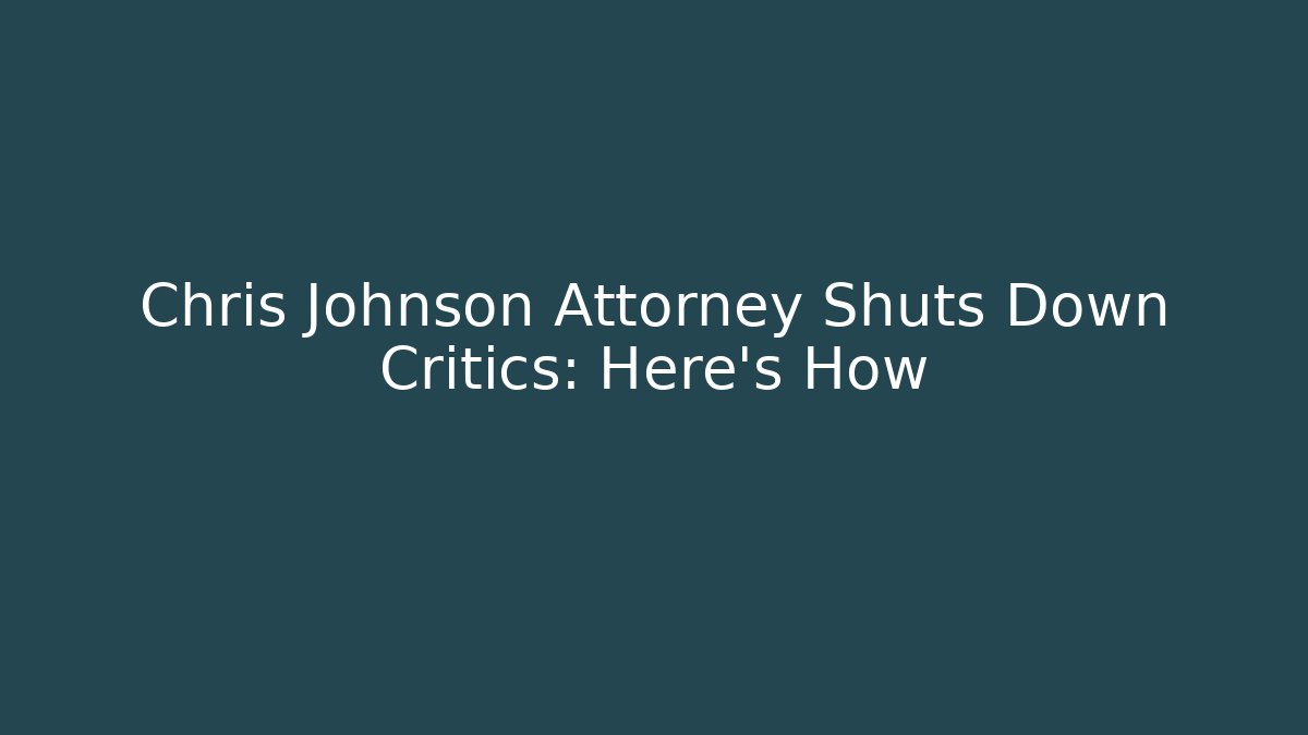 Chris Johnson Attorney Shuts Down Critics: Here’s How