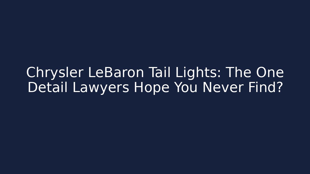 Chrysler LeBaron Tail Lights: The One Detail Lawyers Hope You Never Find?