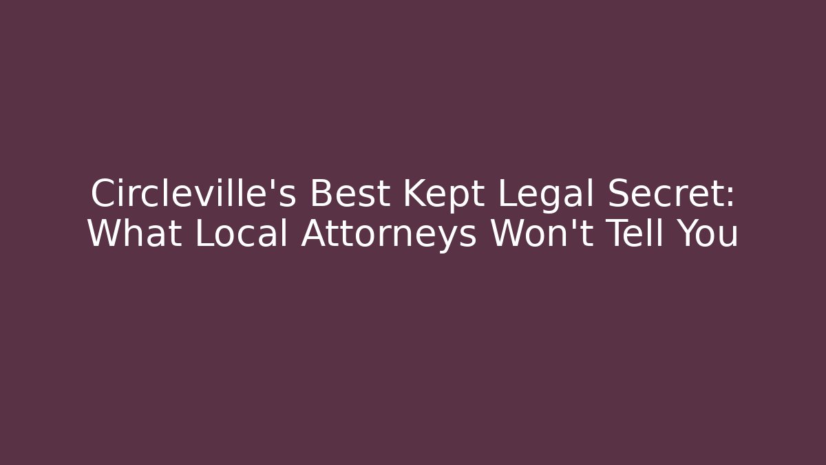 Circleville's Best Kept Legal Secret: What Local Attorneys Won't Tell You - WealthxGroup
