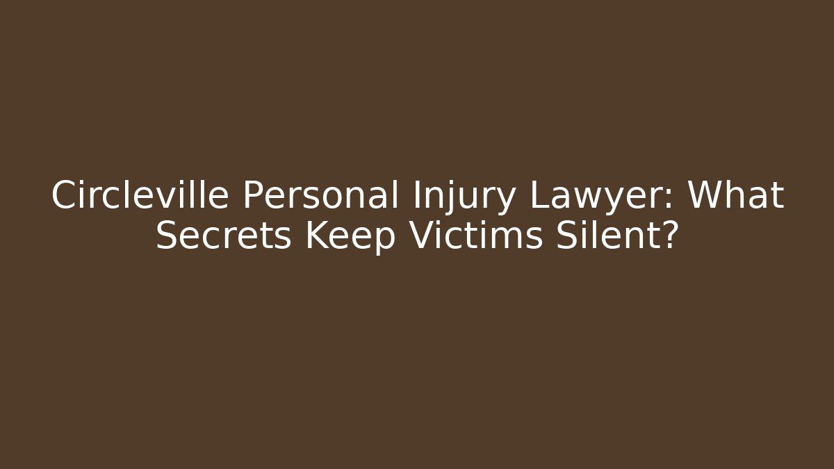 Circleville Personal Injury Lawyer: What Secrets Keep Victims Silent?