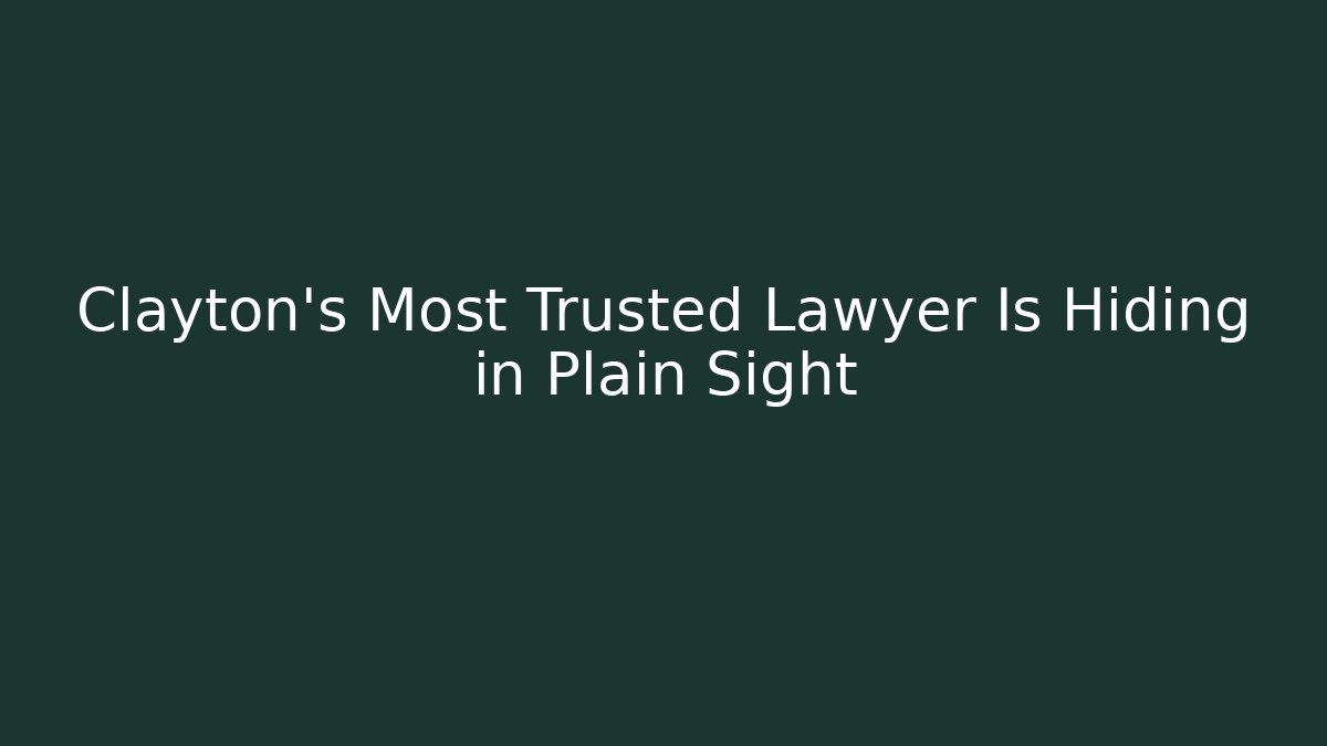 Clayton’s Most Trusted Lawyer Is Hiding in Plain Sight