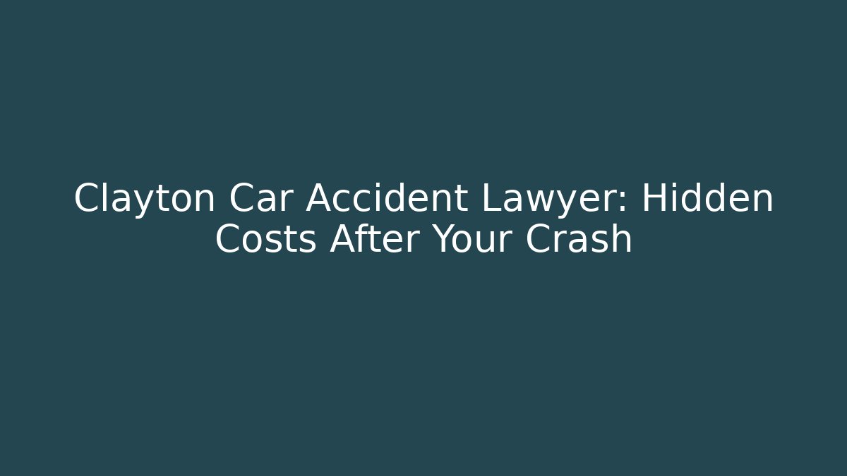 Clayton Car Accident Lawyer: Hidden Costs After Your Crash - WealthxGroup