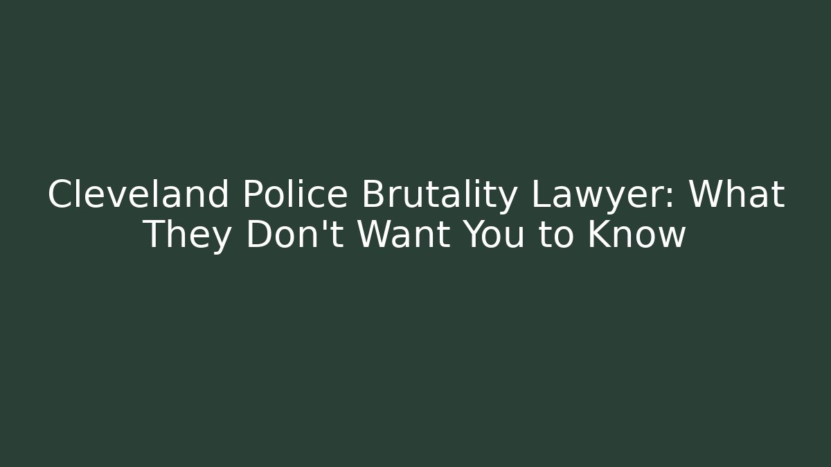 Cleveland Police Brutality Lawyer: What They Don’t Want You to Know