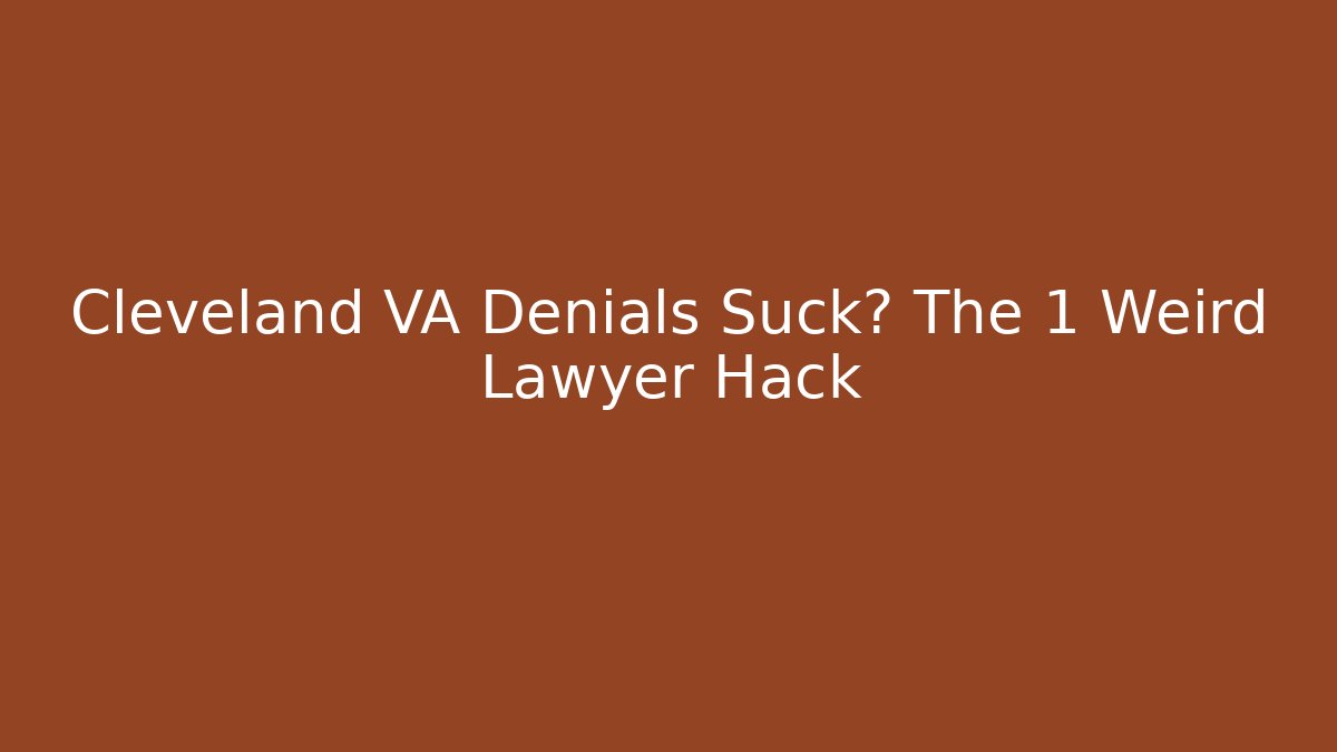 Cleveland VA Denials Suck? The 1 Weird Lawyer Hack