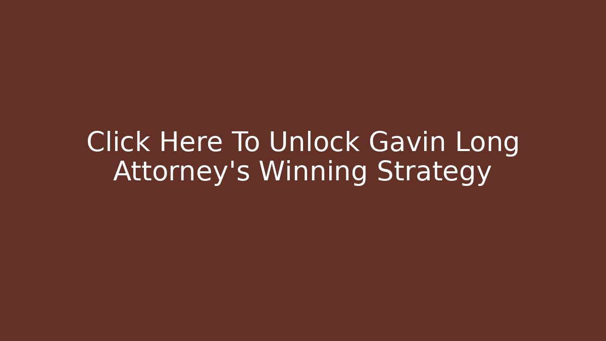 Click Here To Unlock Gavin Long Attorney's Winning Strategy - WealthxGroup