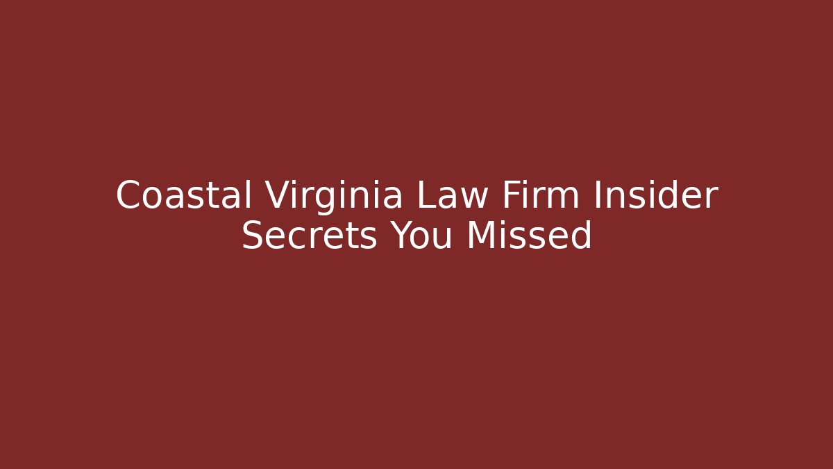 Coastal Virginia Law Firm Insider Secrets You Missed
