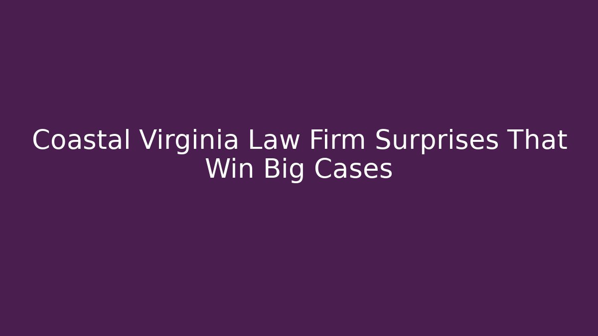 Coastal Virginia Law Firm Surprises That Win Big Cases