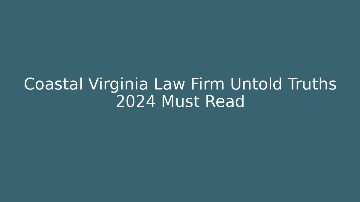 Coastal Virginia Law Firm Untold Truths 2024 Must Read - WealthxGroup