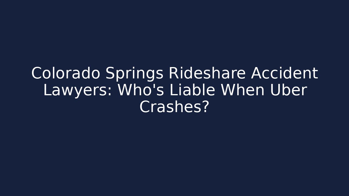 Colorado Springs Rideshare Accident Lawyers: Who’s Liable When Uber Crashes?
