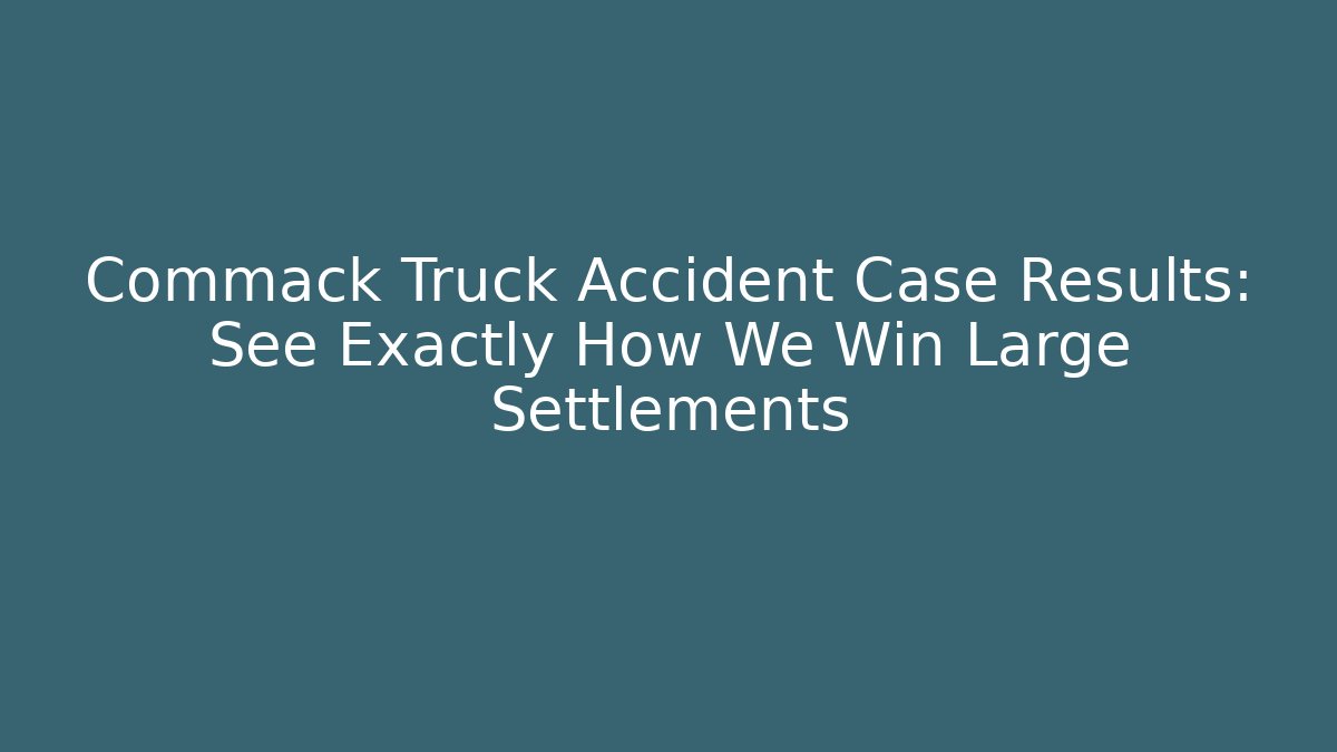 Commack Truck Accident Case Results: See Exactly How We Win Large Settlements