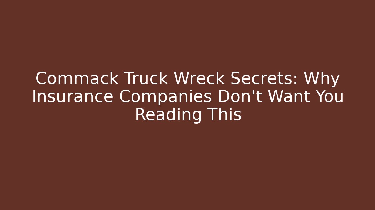 Commack Truck Wreck Secrets: Why Insurance Companies Don’t Want You Reading This