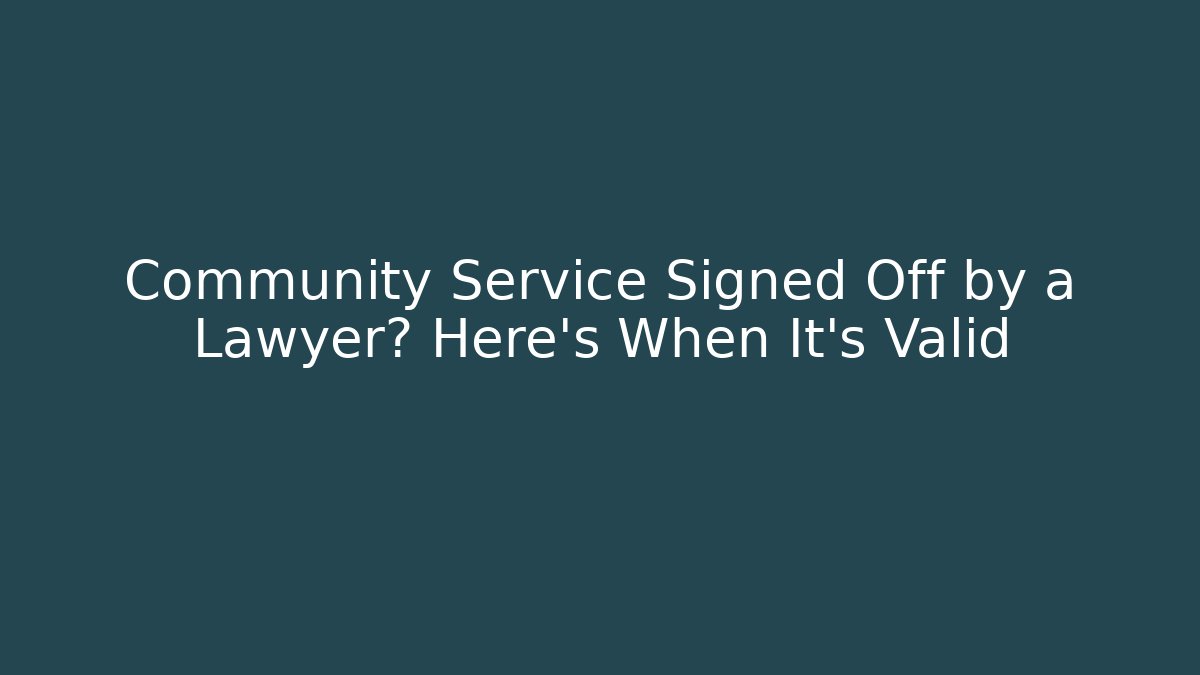 Community Service Signed Off by a Lawyer? Here’s When It’s Valid - WealthxGroup
