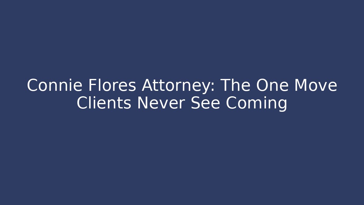 Connie Flores Attorney: The One Move Clients Never See Coming - WealthxGroup
