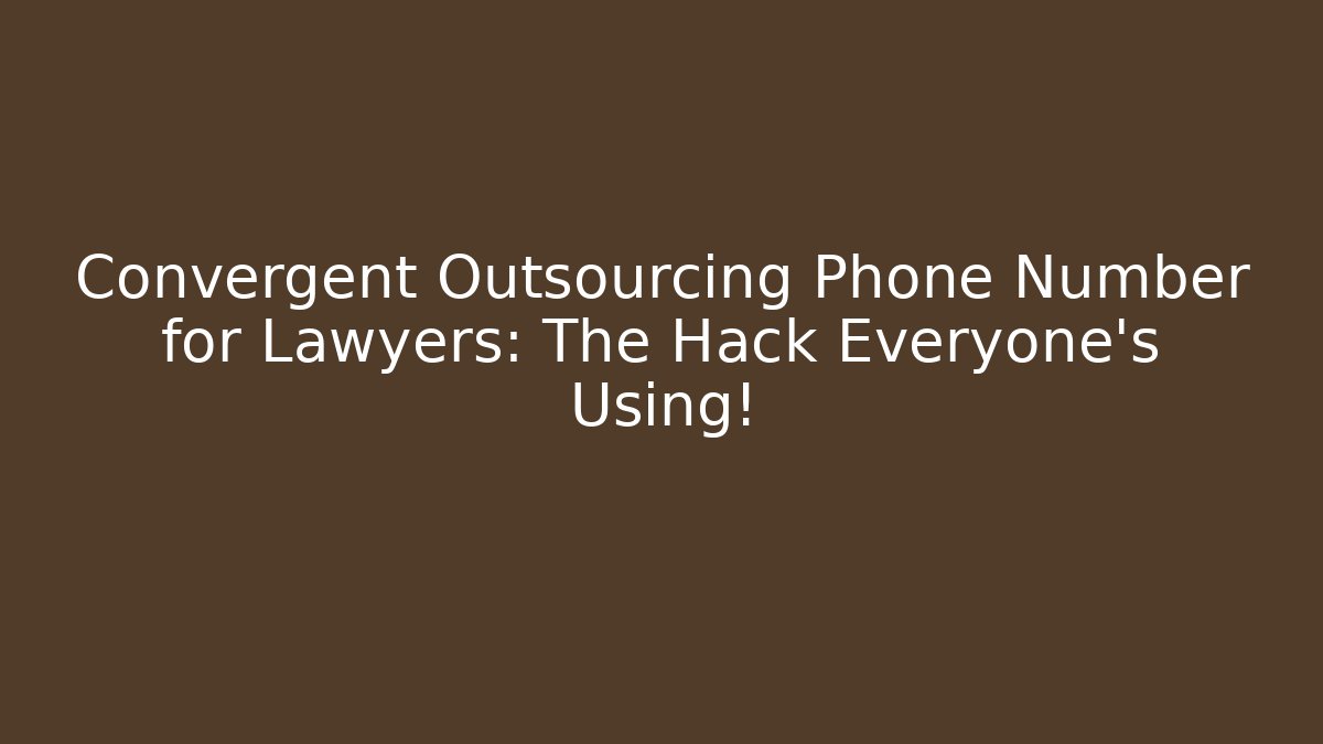 Convergent Outsourcing Phone Number for Lawyers: The Hack Everyone’s Using! - WealthxGroup