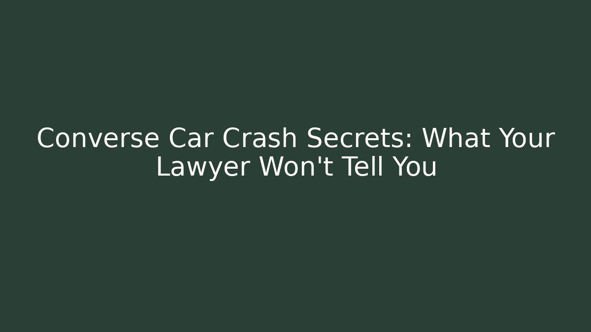 Converse Car Crash Secrets: What Your Lawyer Won't Tell You