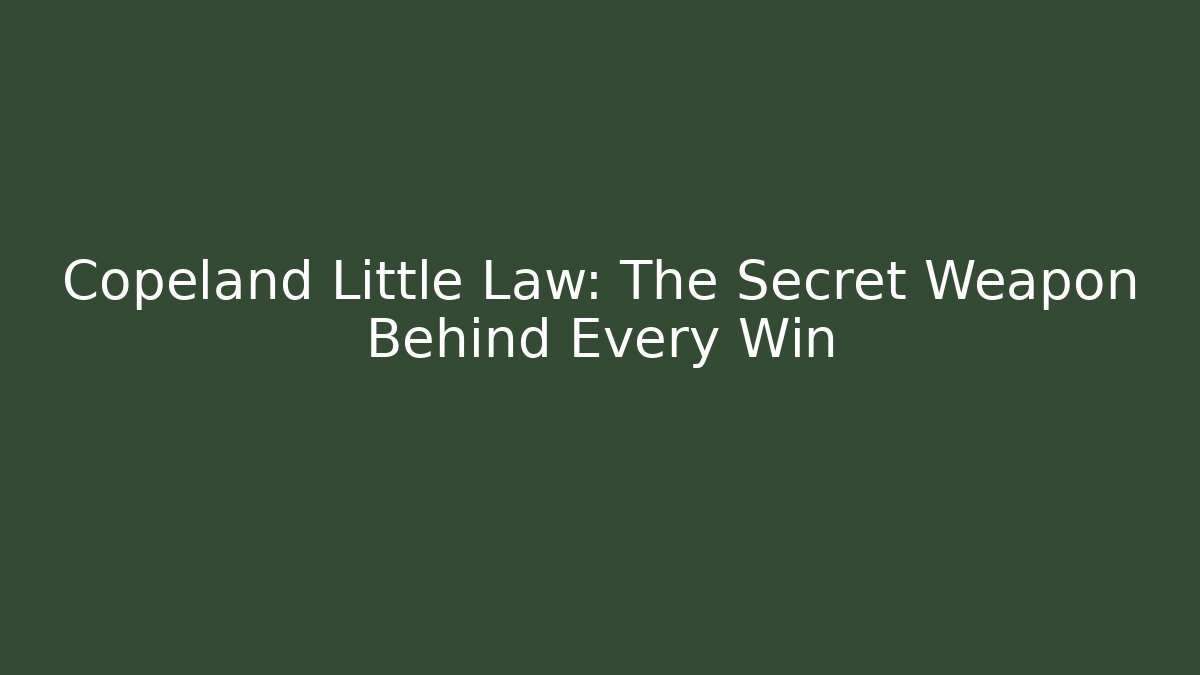 Copeland Little Law: The Secret Weapon Behind Every Win