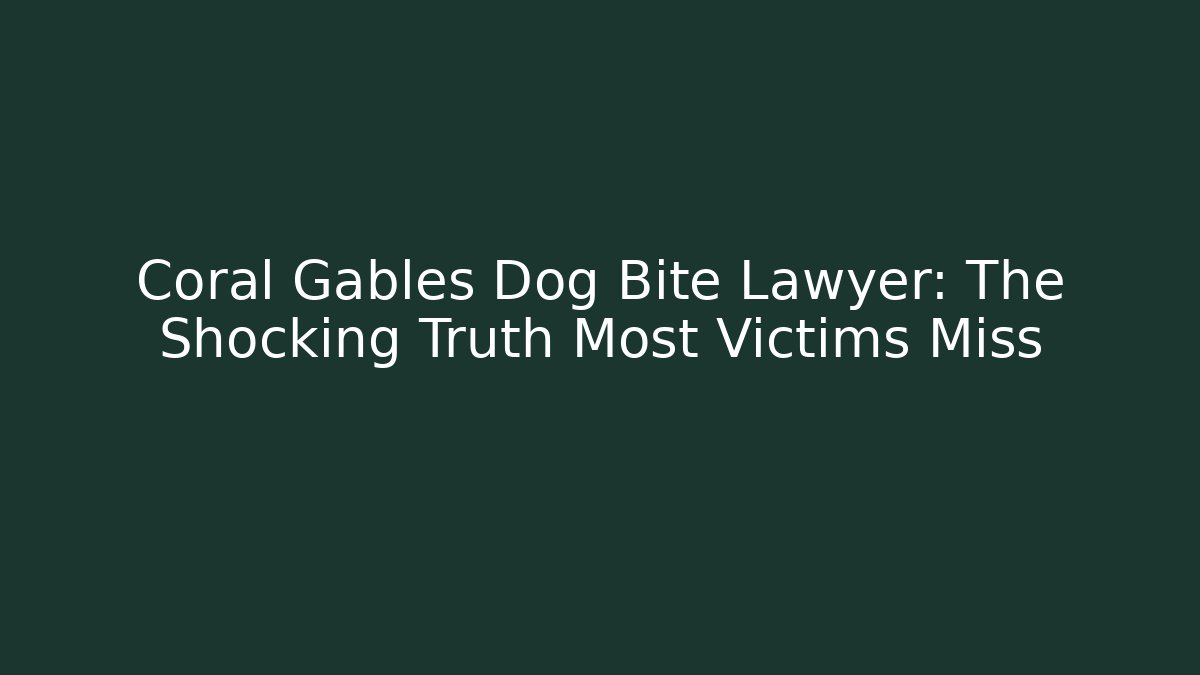 Coral Gables Dog Bite Lawyer: The Shocking Truth Most Victims Miss