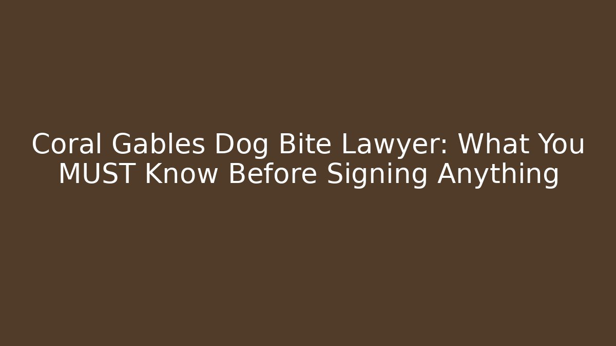 Coral Gables Dog Bite Lawyer: What You MUST Know Before Signing Anything