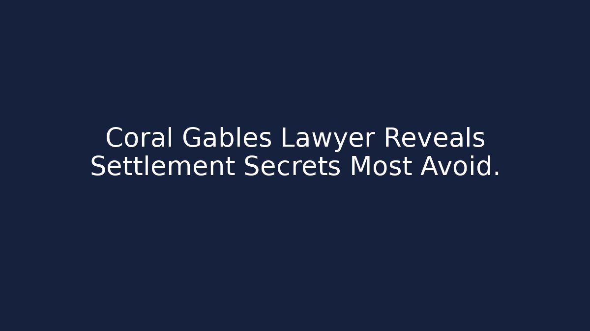 Coral Gables Lawyer Reveals Settlement Secrets Most Avoid.