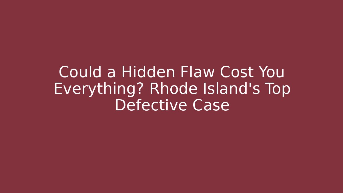 Could a Hidden Flaw Cost You Everything? Rhode Island’s Top Defective Case - WealthxGroup