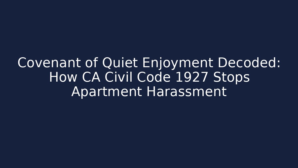 Covenant of Quiet Enjoyment Decoded: How CA Civil Code 1927 Stops Apartment Harassment