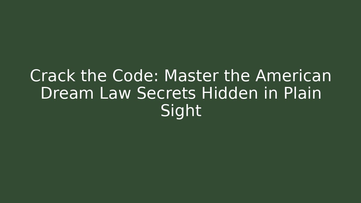Crack the Code: Master the American Dream Law Secrets Hidden in Plain Sight