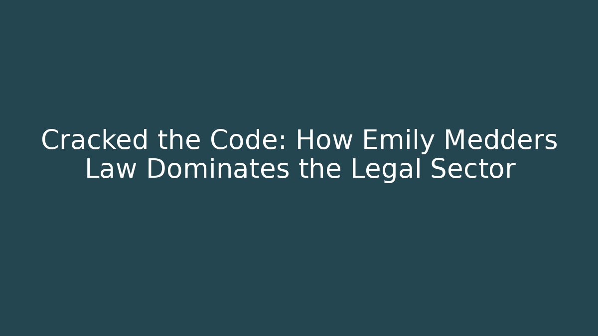 Cracked the Code: How Emily Medders Law Dominates the Legal Sector