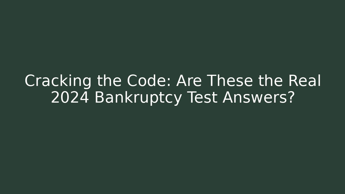 Cracking the Code: Are These the Real 2024 Bankruptcy Test Answers? - WealthxGroup