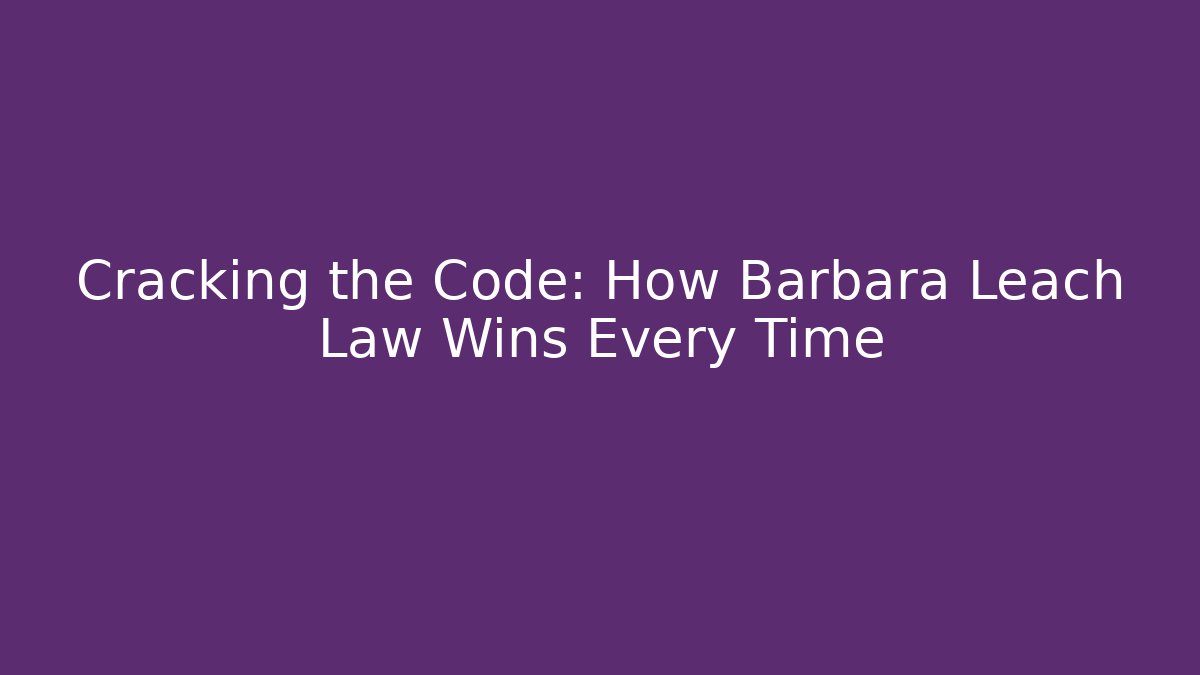 Cracking the Code: How Barbara Leach Law Wins Every Time