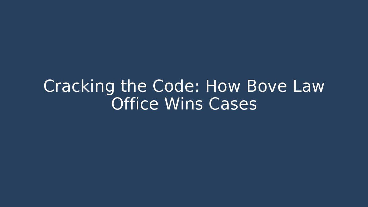 Cracking the Code: How Bove Law Office Wins Cases