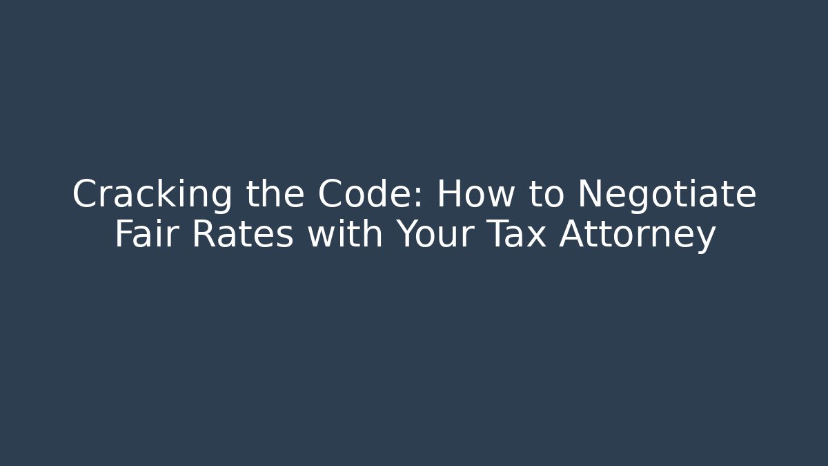 Cracking the Code: How to Negotiate Fair Rates with Your Tax Attorney - WealthxGroup