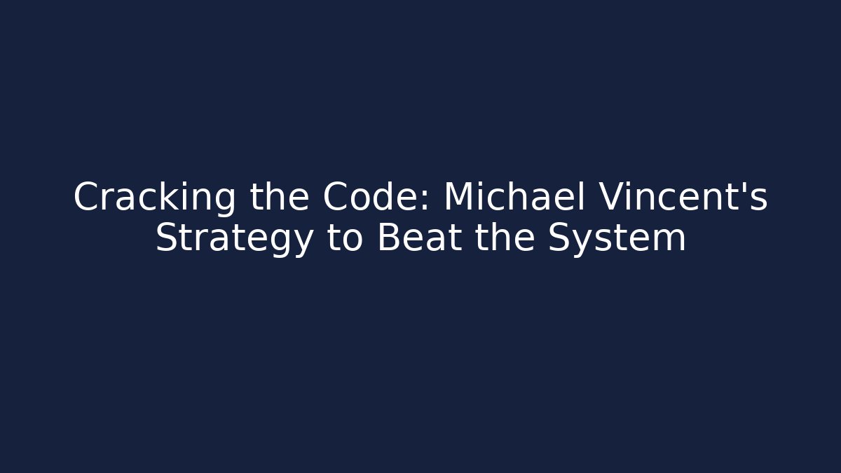 Cracking the Code: Michael Vincent's Strategy to Beat the System - WealthxGroup