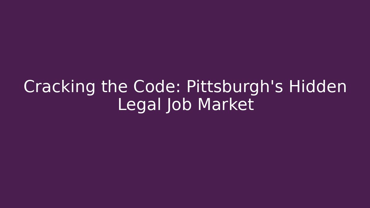 Cracking the Code: Pittsburgh's Hidden Legal Job Market