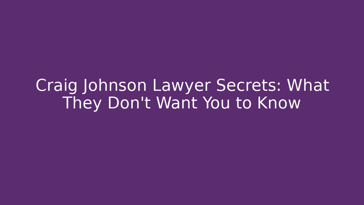 Craig Johnson Lawyer Secrets: What They Don't Want You to Know
