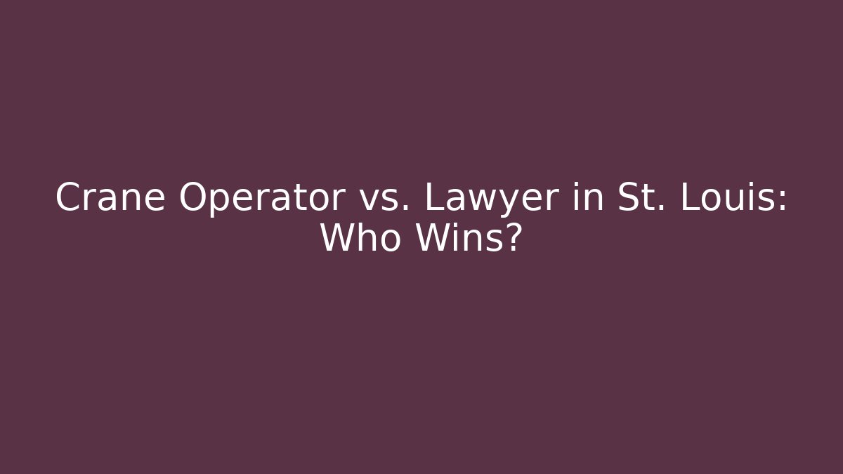 Crane Operator vs. Lawyer in St. Louis: Who Wins?