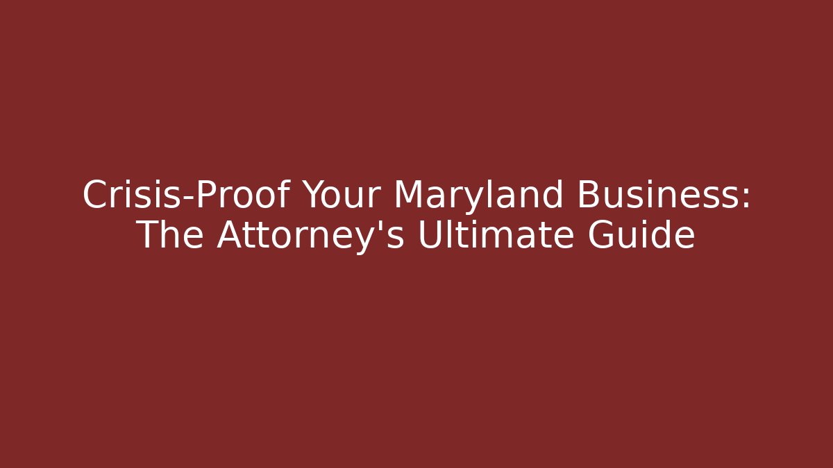 Crisis-Proof Your Maryland Business: The Attorney’s Ultimate Guide - WealthxGroup