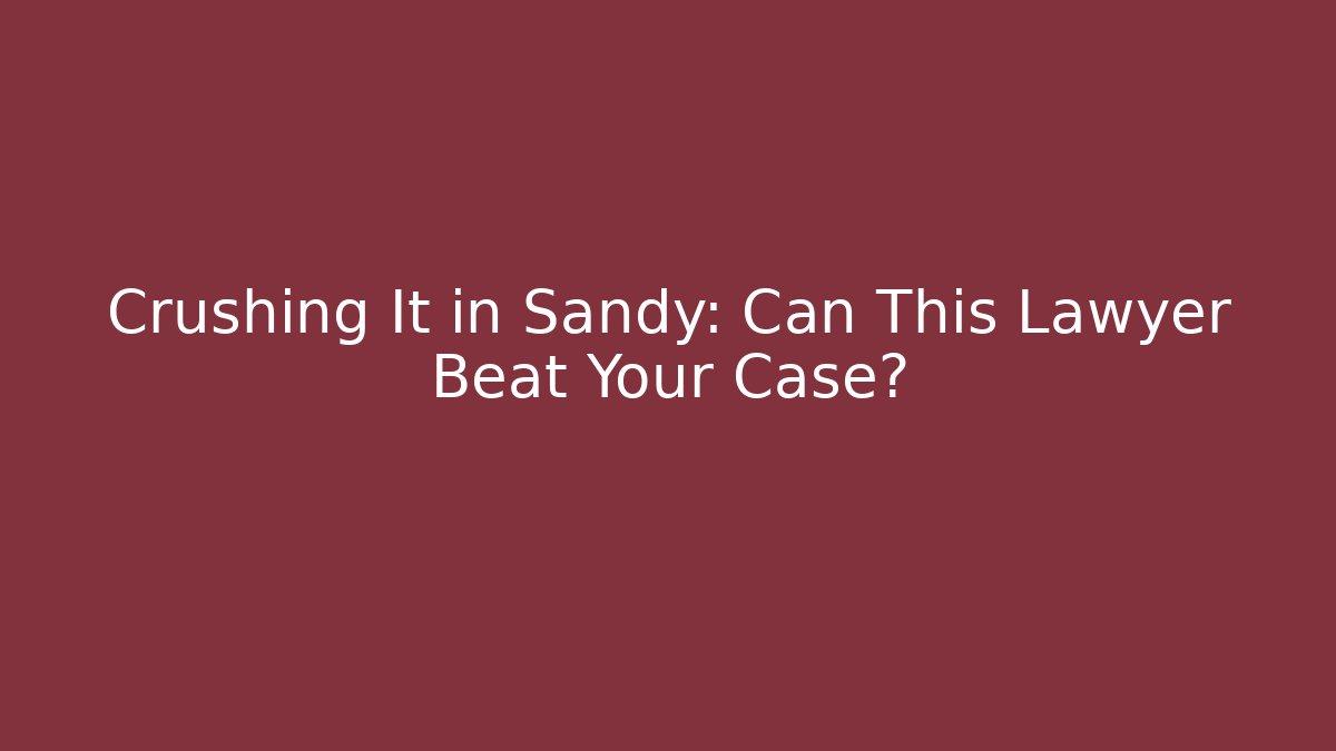 Crushing It in Sandy: Can This Lawyer Beat Your Case? - WealthxGroup