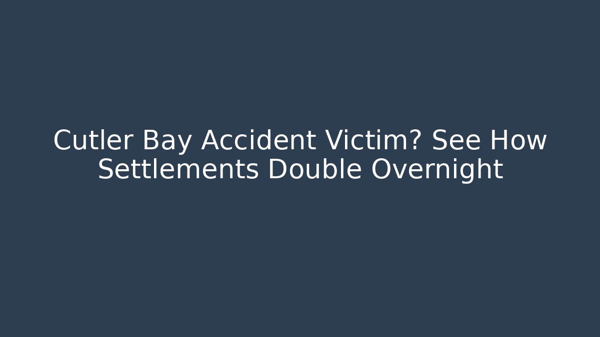 Cutler Bay Accident Victim? See How Settlements Double Overnight - WealthxGroup