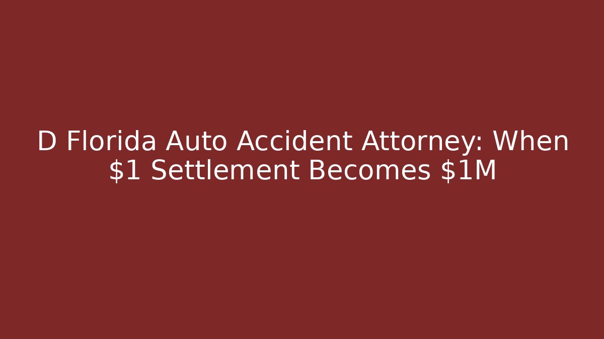 D Florida Auto Accident Attorney: When $1 Settlement Becomes $1M - WealthxGroup