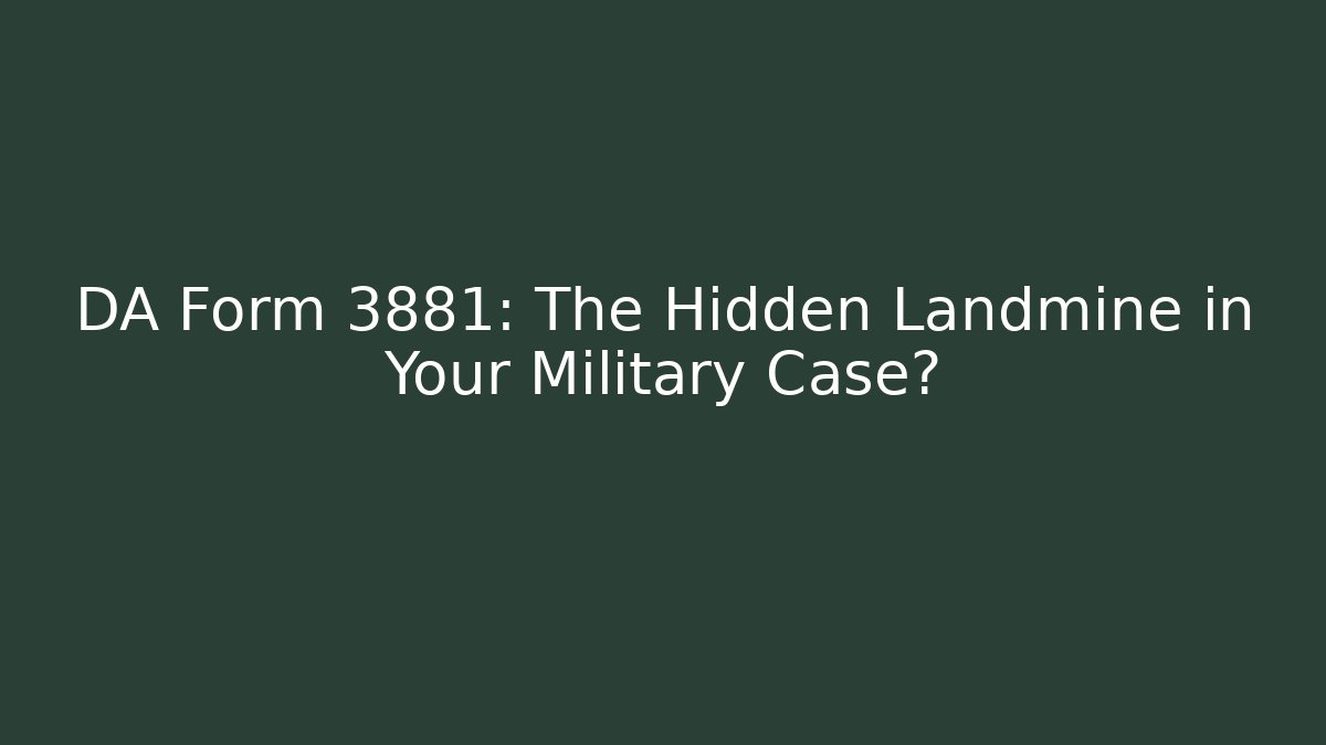 DA Form 3881: The Hidden Landmine in Your Military Case?