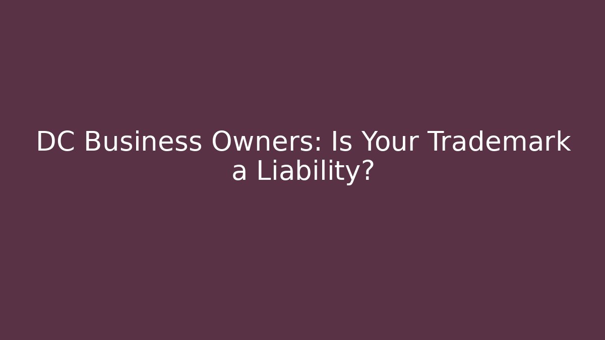 DC Business Owners: Is Your Trademark a Liability? - WealthxGroup