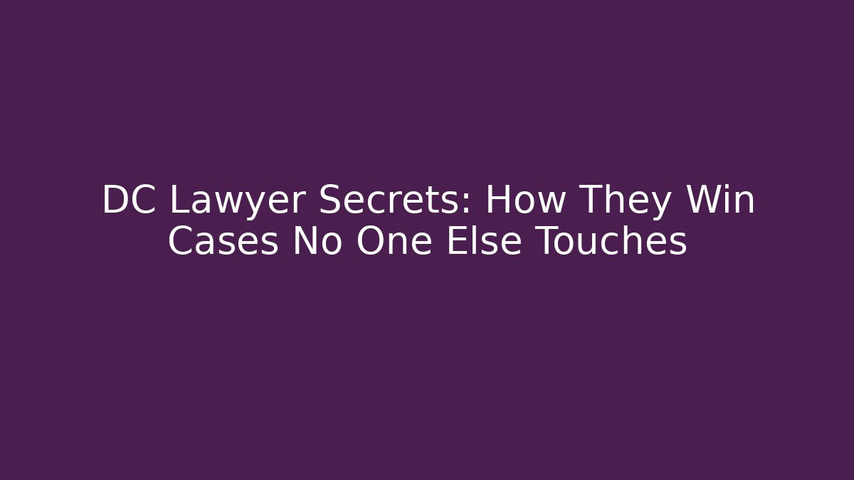 DC Lawyer Secrets: How They Win Cases No One Else Touches - WealthxGroup