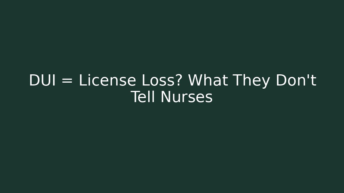 DUI = License Loss? What They Don't Tell Nurses