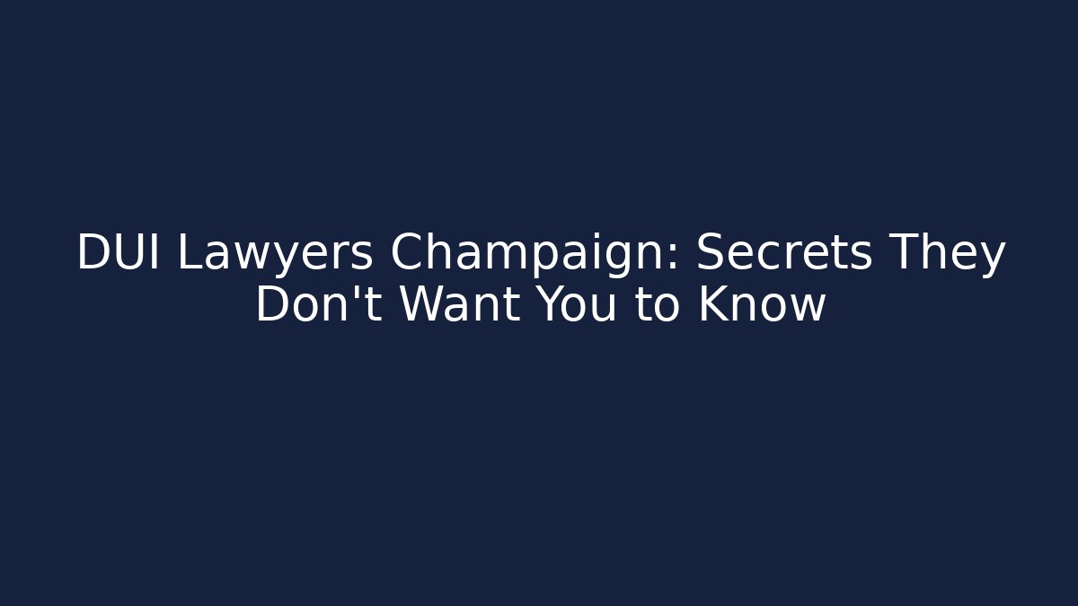 DUI Lawyers Champaign: Secrets They Don’t Want You to Know - WealthxGroup