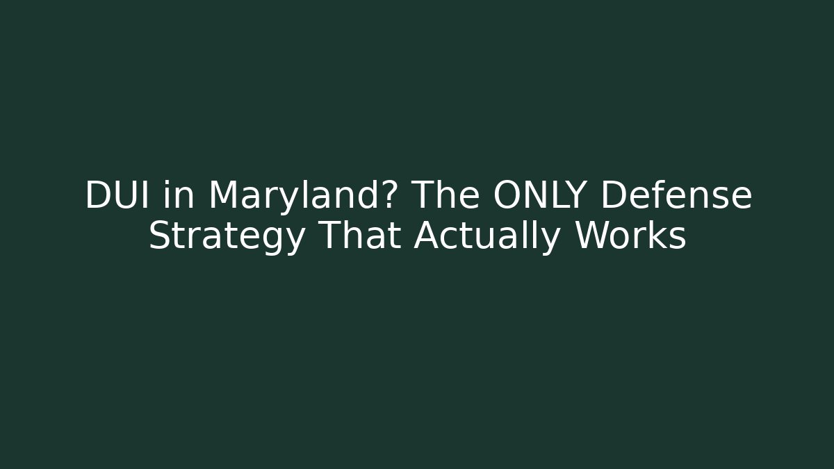 DUI in Maryland? The ONLY Defense Strategy That Actually Works