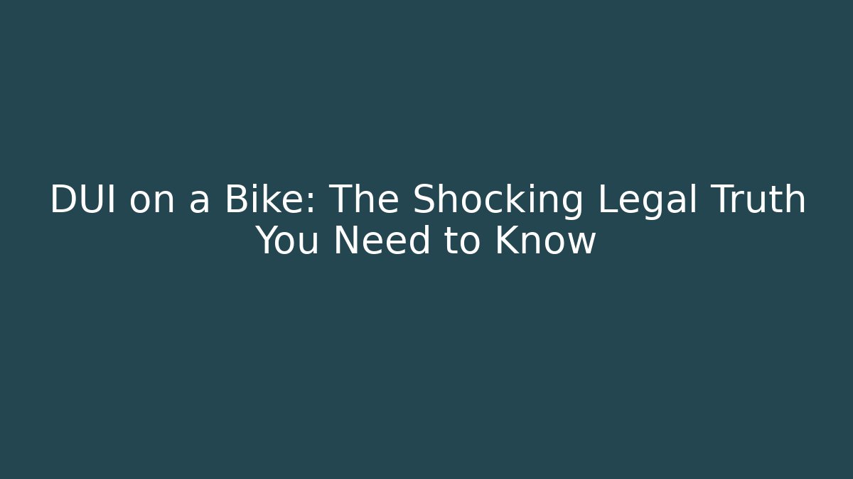 DUI on a Bike: The Shocking Legal Truth You Need to Know