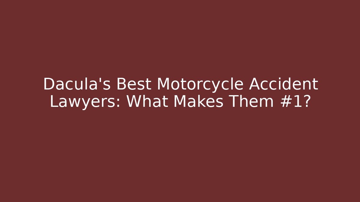 Dacula's Best Motorcycle Accident Lawyers: What Makes Them #1?
