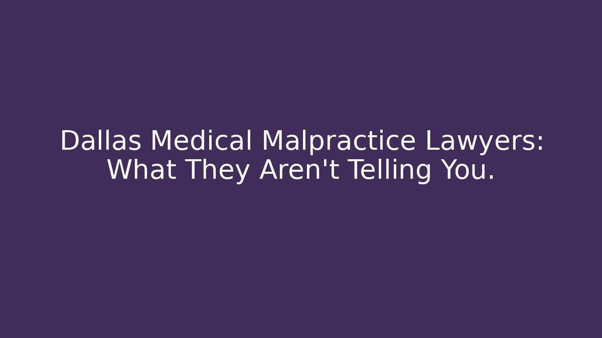 Dallas Medical Malpractice Lawyers: What They Aren't Telling You.