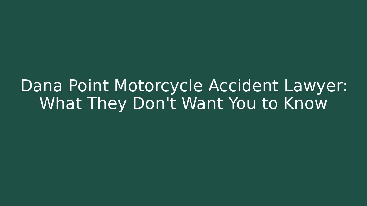 Dana Point Motorcycle Accident Lawyer: What They Don't Want You to Know